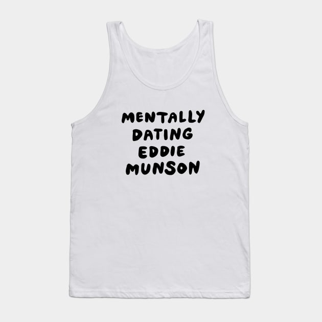 Mentally Dating Eddie Munson Tank Top by Me And The Moon